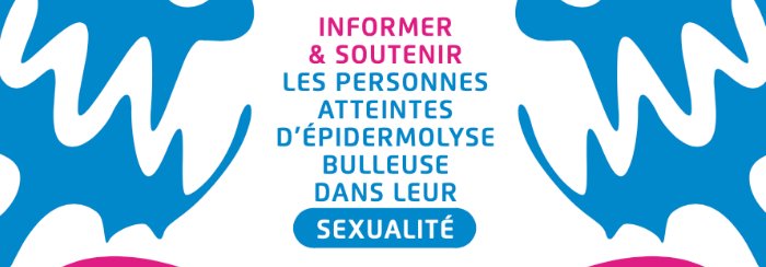 Informer & soutenir les personnes atteintes d’épidermolyse bulleuse dans leur sexualité