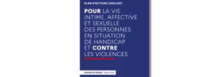 Lancement du plan d’actions 2026-2027 pour la vie intime, affective et sexuelle des personnes en situation de handicap