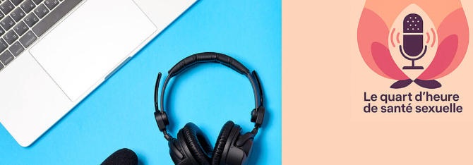 Le quart d'heure de santé sexuelle : une série de podcasts dédiée à la santé sexuelle