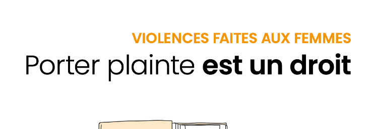 VIOLENCES FAITES AUX FEMMES Porter plainte est un droit
